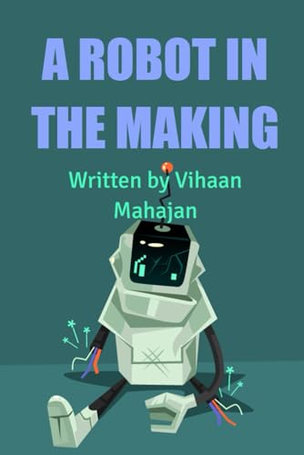 A ROBOT IN THE MAKING A ROBOT IN THE MAKING von BriBooks