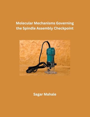 Molecular Mechanisms Governing the Spindle Assembly Checkpoint von Mohd Abdul Hafi