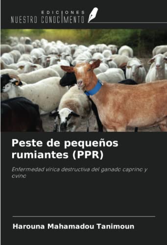 Peste de pequeños rumiantes (PPR): Enfermedad vírica destructiva del ganado caprino y ovino von Ediciones Nuestro Conocimiento