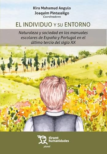 El individuo y su entorno. Naturaleza y sociedad en los manuales escolares de España y Portugal (Plural) von Tirant Humanidades