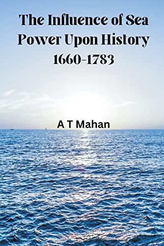 The Influence of Sea Power Upon History, 1660-1783