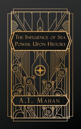 The Influence of Sea Power Upon History von NATAL PUBLISHING, LLC