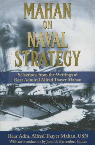 Mahan on Naval Strategy: Selections from the Writings of Rear Admiral Alfred Thayer Mahan (Classics of Sea Power) von US Naval Institute Press