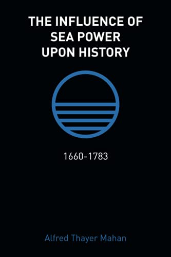The Influence of Sea Power Upon History: 1660-1783