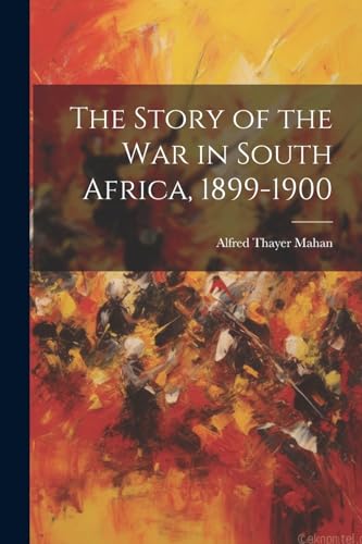 The Story of the War in South Africa, 1899-1900 von Legare Street Press