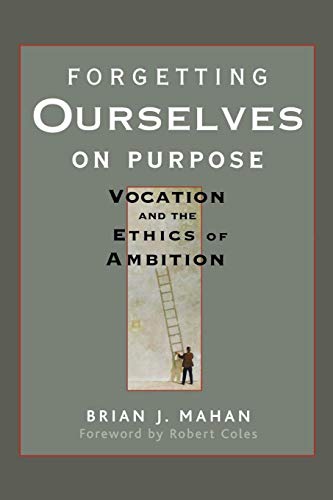 Forgetting Ourselves on Purpose: Vocation and the Ethics of Ambition: Vocation and the Ethics of Ambition von Wiley