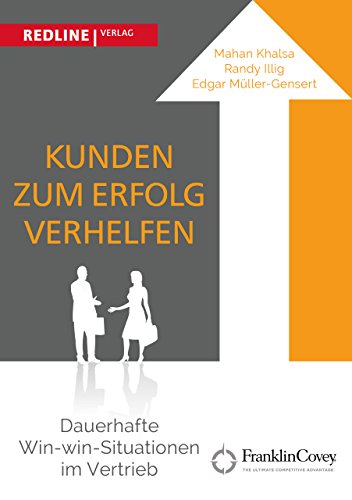 Kunden zum Erfolg verhelfen: Dauerhafte Win-win-Situationen im Vertrieb von Redline Verlag