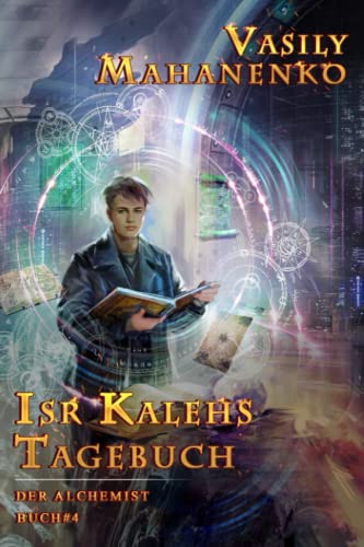 Isr Kalehs Tagebuch (Der Alchemist Buch #4): LitRPG-Serie