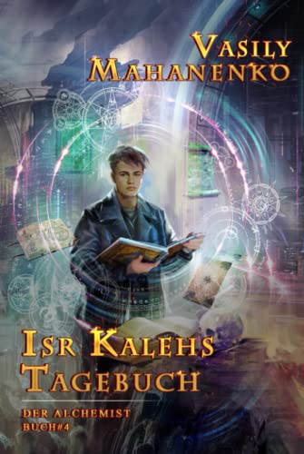 Isr Kalehs Tagebuch (Der Alchemist Buch #4): LitRPG-Serie von Magic Dome Books
