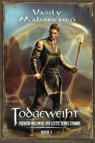 Todgeweiht Buch 1: Eine LitRPG-Serie (Freiherr Walewski: Der Letzte seines Stamms, Band 1) von Magic Dome Books