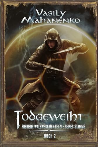 Todgeweiht Buch 2: Eine LitRPG-Serie (Freiherr Walewski: Der Letzte seines Stamms, Band 2)