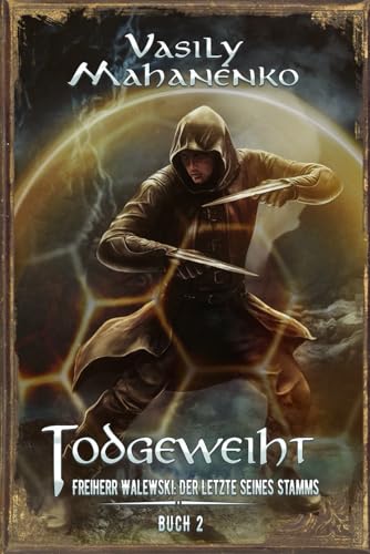 Todgeweiht Buch 2: Eine LitRPG-Serie (Freiherr Walewski: Der Letzte seines Stamms, Band 2)