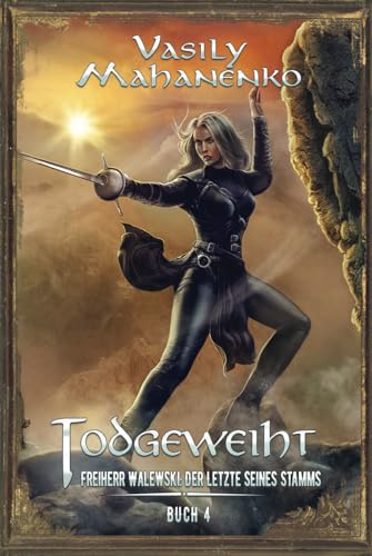 Todgeweiht Buch 4: Eine LitRPG-Serie (Freiherr Walewski: Der Letzte seines Stamms, Band 4)