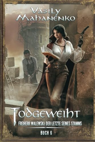 Todgeweiht Buch 6: Eine LitRPG-Serie (Freiherr Walewski: Der Letzte seines Stamms, Band 6)
