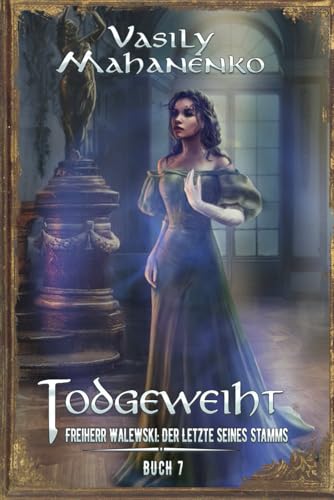Todgeweiht Buch 7: Eine LitRPG-Serie (Freiherr Walewski: Der Letzte seines Stamms, Band 7) von Magic Dome Books