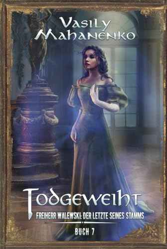 Todgeweiht Buch 7: Eine LitRPG-Serie (Freiherr Walewski: Der Letzte seines Stamms, Band 7) von Magic Dome Books