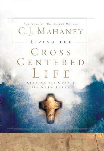 Living the Cross Centered Life: Keeping the Gospel the Main Thing von Multnomah