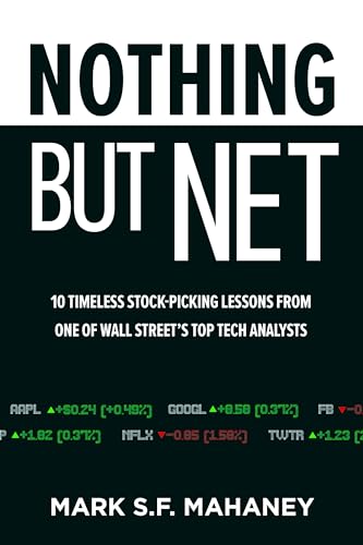 Nothing But Net: 10 Timeless Stock-Picking Lessons From One of Wall Street's Top Tech Analysts