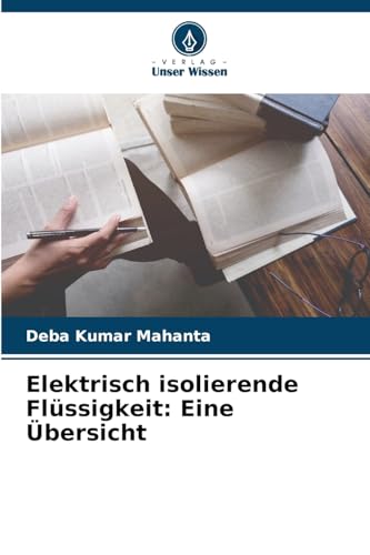 Elektrisch isolierende Flüssigkeit: Eine Übersicht von Verlag Unser Wissen