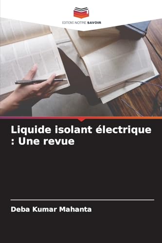 Liquide isolant électrique : Une revue von Editions Notre Savoir