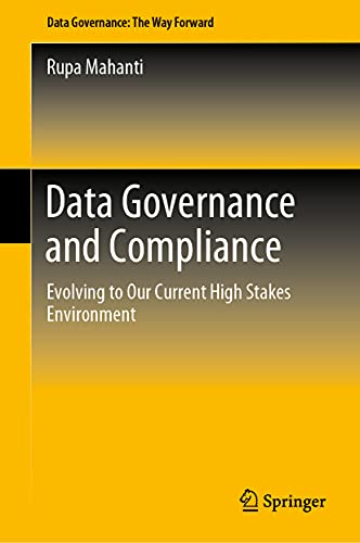 Data Governance and Compliance: Evolving to Our Current High Stakes Environment (Data Governance: the Way Forward) von Springer