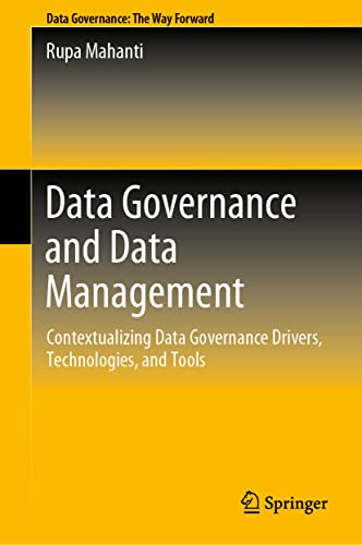 Data Governance and Data Management: Contextualizing Data Governance Drivers, Technologies, and Tools (Data Governance: the Way Forward) von Springer
