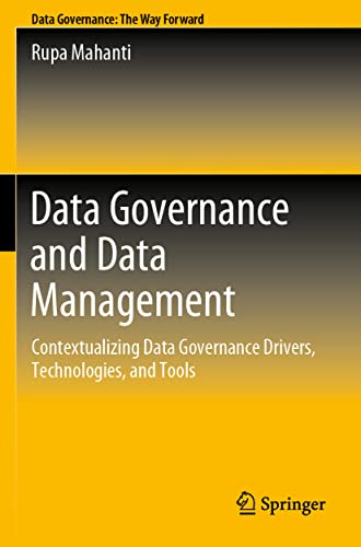 Data Governance and Data Management: Contextualizing Data Governance Drivers, Technologies, and Tools Data Governance and Data Management: Contextualizing Data Governance Drivers, Technologies, and Tools