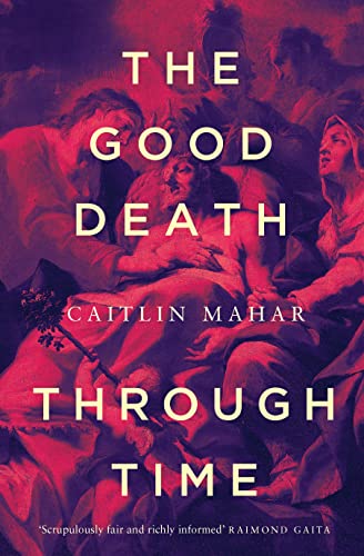 The Good Death Through Time von Melbourne University Press