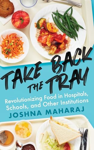 Take Back the Tray: Revolutionizing Food in Hospitals, Schools, and Other Institutions
