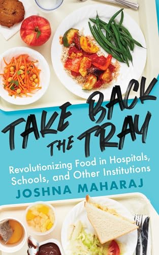Take Back the Tray: Revolutionizing Food in Hospitals, Schools, and Other Institutions Take Back the Tray: Revolutionizing Food in Hospitals, Schools, and Other Institutions von ECW Press