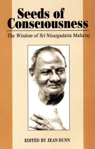 Seeds of Consciousness: The Wisdom of Sri Nisargadatt Maharaj von Chetana