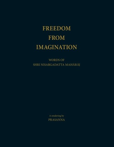 Freedom From Imagination: Words of Shri Nisargadatta Maharaj von CreateSpace Independent Publishing Platform