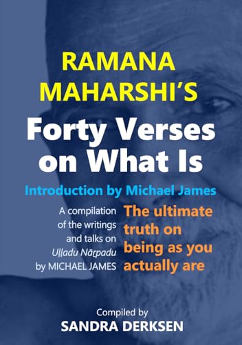 Ramana Maharshi's Forty Verses On What Is: The ultimate truth on being as you actually are | A compilation of the writings and talks on Uḷḷadu Nāṟpadu by MICHAEL JAMES von Independently published