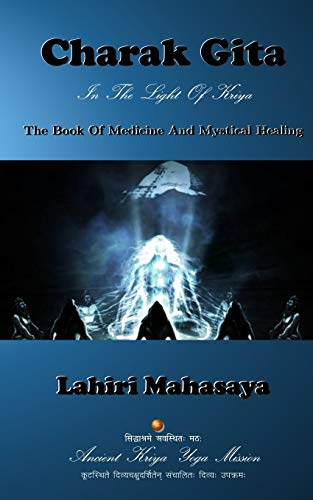 Charak Gita (The Book Of Medicine and Mystical Healing): In The Light Of Kriya
