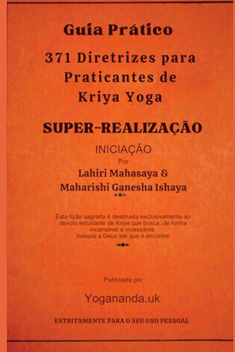 Guia Prático e 371 Diretrizes para Praticantes de Kriya Yoga (Swami Paramahamsa (Yogananda)) von Independently published