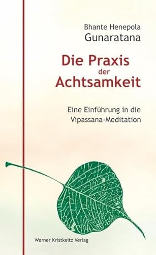 Die Praxis der Achtsamkeit. Eine Einführung in die Vipassana-Meditation von Kristkeitz Werner