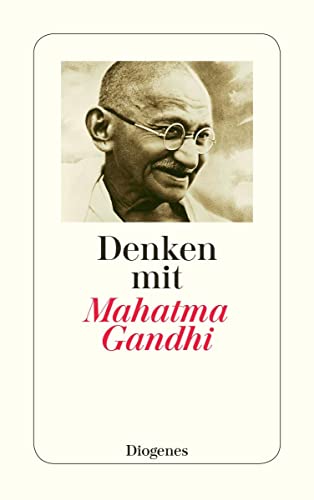 Denken mit Mahatma Gandhi: Auswahl aus den Schriften (detebe) von Diogenes Verlag AG
