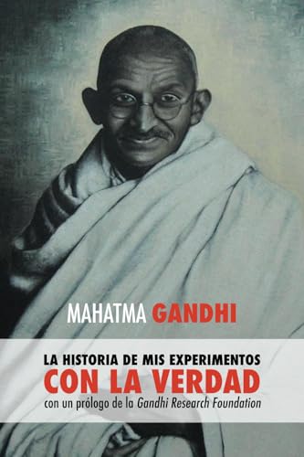 Mahatma Gandhi, la historia de mis experimentos con la Verdad: con un prólogo de la Gandhi Research Foundation von PODIPRINT