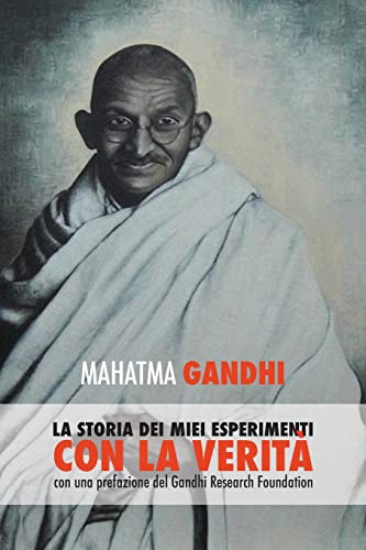 Mahatma Gandhi, la storia dei miei esperimenti con la Verità: con una prefazione del Gandhi Research Foundation Mahatma Gandhi, la storia dei miei esperimenti con la Verità: con una prefazione del Gandhi Research Foundation