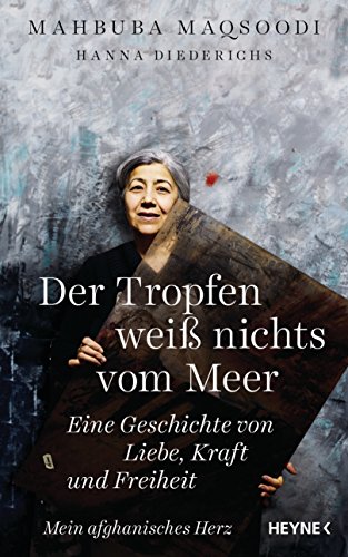 Der Tropfen weiß nichts vom Meer: Eine Geschichte von Liebe, Kraft und Freiheit. Mein afghanisches Herz Der Tropfen weiß nichts vom Meer: Eine Geschichte von Liebe, Kraft und Freiheit. Mein afghanisches Herz