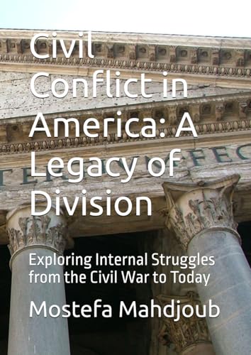 Civil Conflict in America: A Legacy of Division: Exploring Internal Struggles from the Civil War to Today Civil Conflict in America: A Legacy of Division: Exploring Internal Struggles from the Civil War to Today von Independently published
