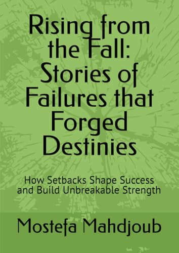 Rising from the Fall: Stories of Failures that Forged Destinies: How Setbacks Shape Success and Build Unbreakable Strength Rising from the Fall: Stories of Failures that Forged Destinies: How Setbacks Shape Success and Build Unbreakable Strength von Independently published