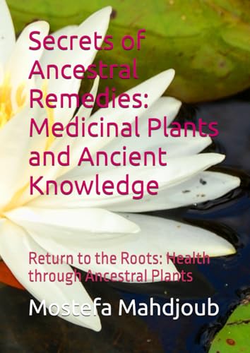 Secrets of Ancestral Remedies: Medicinal Plants and Ancient Knowledge: Return to the Roots: Health through Ancestral Plants Secrets of Ancestral Remedies: Medicinal Plants and Ancient Knowledge: Return to the Roots: Health through Ancestral Plants von Independently published