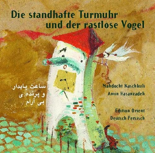 Die standhafte Turmuhr und der rastlose Vogel (Persisch-Deutsch): Ein modernes Märchen aus dem Iran
