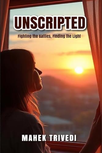 Unscripted: Fighting the Battles, Finding the Light von Notion Press