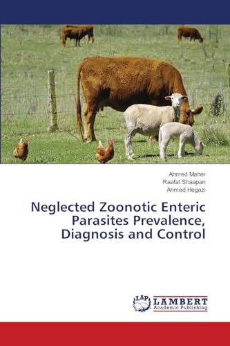 Neglected Zoonotic Enteric Parasites Prevalence, Diagnosis and Control: DE von LAP LAMBERT Academic Publishing