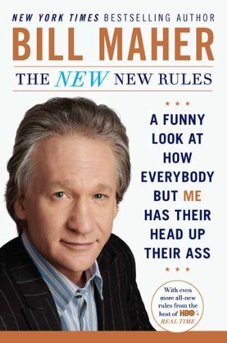 THE NEW NEW RULES: A FUNNY LOOK AT HOW EVERYBODY BUT ME HAS THEIR HEAD UP THEIR ASS BY Maher, Bill(Author)05-2012( Paperback )