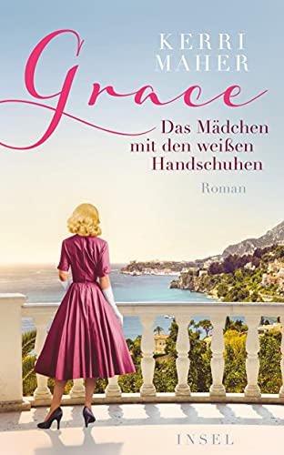 Grace. Das Mädchen mit den weißen Handschuhen: Roman | Ein berührender und dramatischer Roman über Grace Kelly (insel taschenbuch)