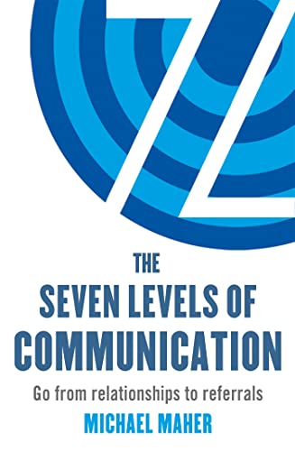 The Seven Levels of Communication: Go from relationships to referrals von Piatkus