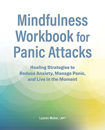 Mindfulness Workbook for Panic Attacks: Healing Strategies to Reduce Anxiety, Manage Panic and Live in the Moment